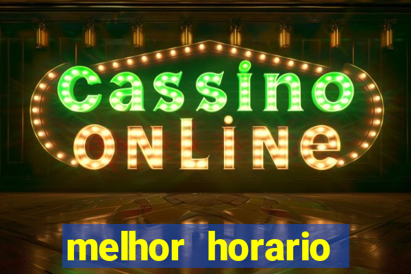 melhor horario jogar fortune tiger